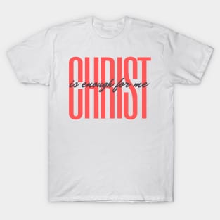 Christ is Enough for Me V12 T-Shirt